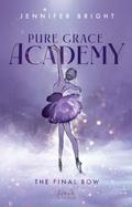 The Final Bow (Pure Grace Academy 1)