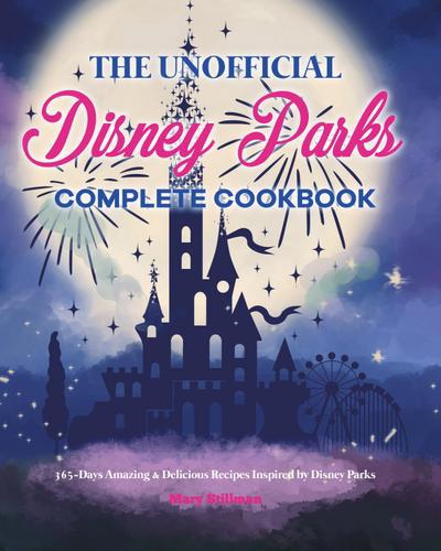 The Unofficial Disney Parks Complete Cookbook