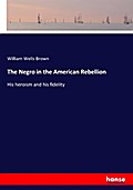 The Negro in the American Rebellion