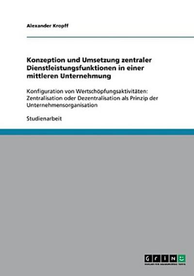 Konzeption und Umsetzung zentraler Dienstleistungsfunktionen in einer mittleren Unternehmung
