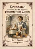 Einkochen wie zu Großmutters Zeiten