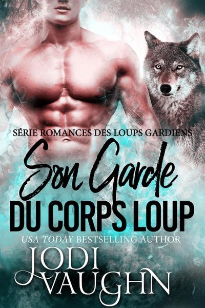 Son Garde du Corps Loup (Romances des Loups Gardiens, #1)