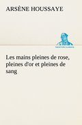 Les mains pleines de rose, pleines d’or et p