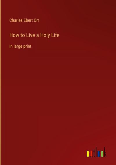 How to Live a Holy Life