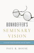 Bonhoeffer’s Seminary Vision