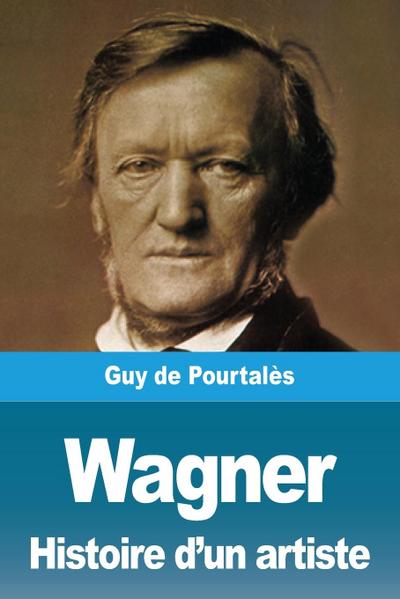 Wagner, Histoire d’un artiste