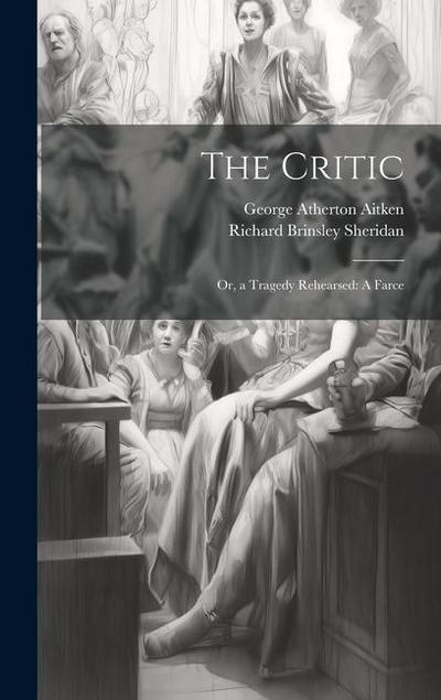 The Critic: Or, a Tragedy Rehearsed: A Farce