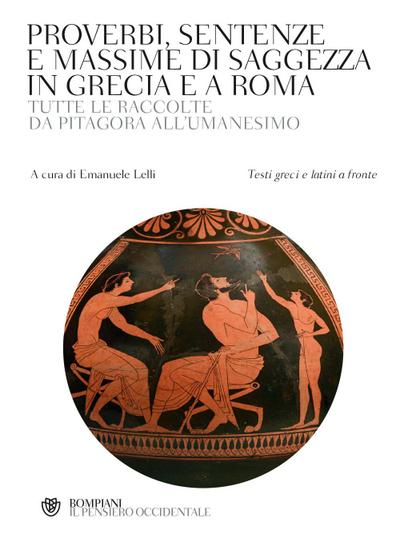 Proverbi, sentenze e massime di saggezza in Grecia e a Roma. Tutte le raccolte da Pitagora all’Umanesimo. Con testi greci e latini a fronte