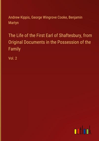 The Life of the First Earl of Shaftesbury, from Original Documents in the Possession of the Family