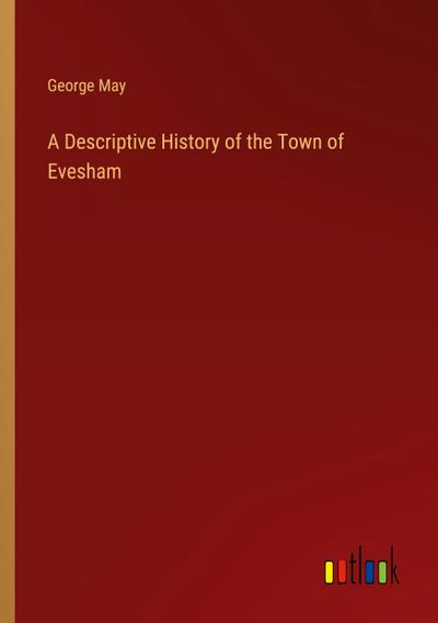 A Descriptive History of the Town of Evesham