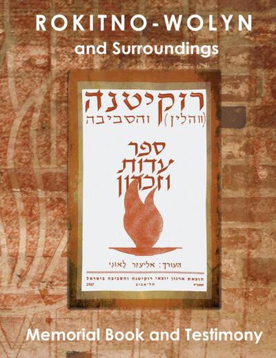 Rokitno-Wolyn and Surroundings - Memorial Book and Testimony Translation of Rokitno (Volin) ve-ha-seviva; Sefer Edut ve-Zikaron