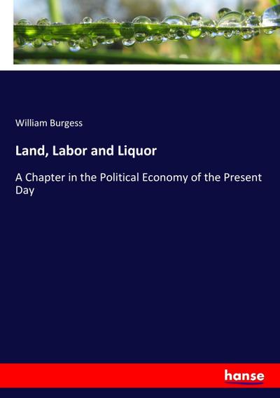 Land, Labor and Liquor