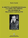 Il diritto «giurisprudenziale» e l’«arte» del diritto nel pensiero di Francesco Carnelutti