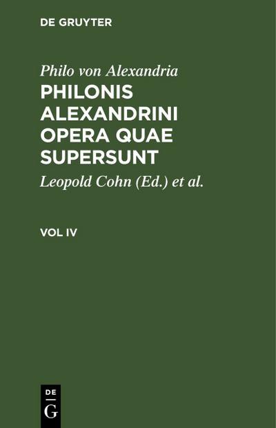 Philo von Alexandria: Philonis Alexandrini opera quae supersunt. Vol IV