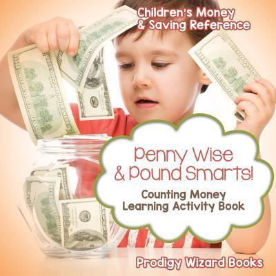 Penny Wise & Pound Smarts! - Counting Money Learning Activity Book: Children’s Money & Saving Reference