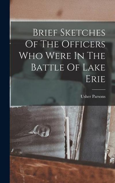 Brief Sketches Of The Officers Who Were In The Battle Of Lake Erie