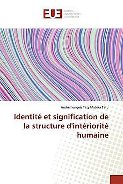 Identité et signification de la structure d’intériorité humaine