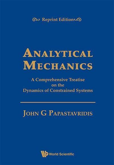 Analytical Mechanics: A Comprehensive Treatise on the Dynamics of Constrained Systems (Reprint Edition)