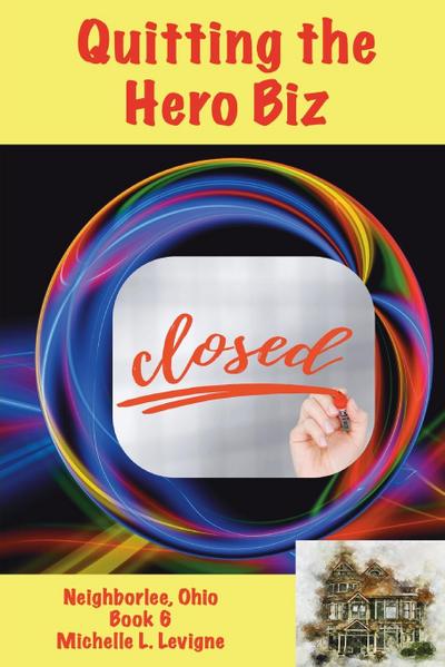 Quitting the Hero Biz, Neighborlee Ohio Book 6