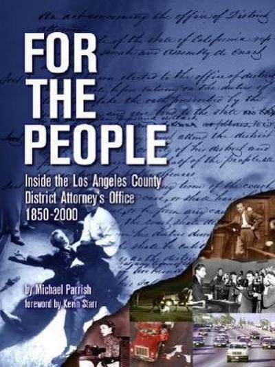 For the People: Inside the Los Angeles County District Attorney’s Office 1850-2000