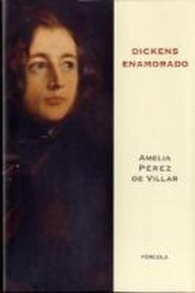Dickens enamorado : un ensayo biográfico