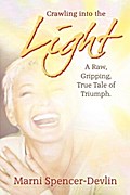 Crawling Into The Light: A Raw, Gripping True Tale of Triumph