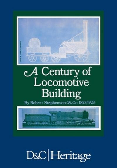 Century of Locomotive Building by Robert Stephenson & Co., 1823-1923
