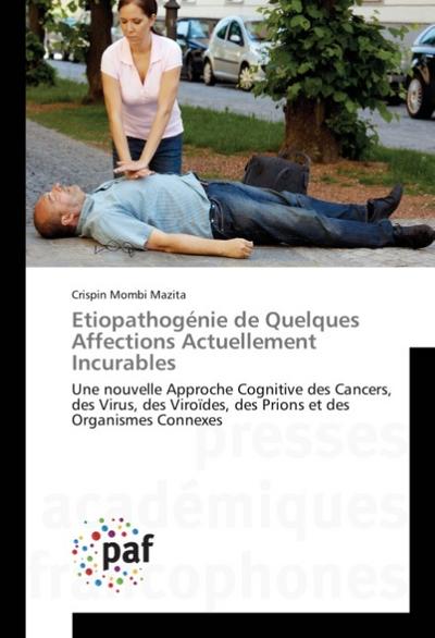 Etiopathogénie de Quelques Affections Actuellement Incurables