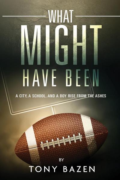 What Might Have Been: A City, a School, and a Boy Rise from the Ashes