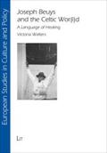 Joseph Beuys and the Celtic Wor(l)d: A Language of Healing: 10 (European Studies in Culture and Policy)