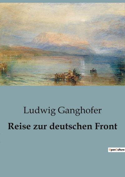 Reise zur deutschen Front - Ludwig Ganghofer