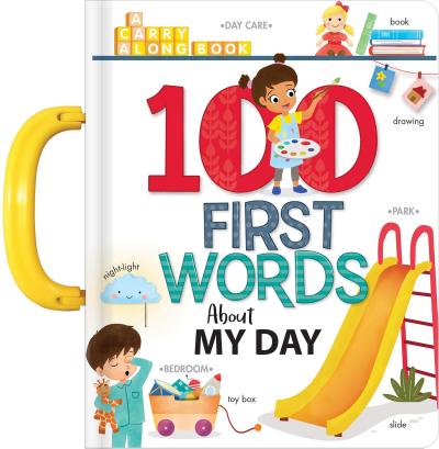 My First 100 Words: A Day in the Life of a Toddler Board Book for Babies and Toddlers Early Learning Words for Ages 2-3