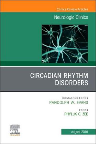 Circadian Rhythm Disorders, an Issue of Neurologic Clinics