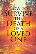 How To Survive The Death Of  A Loved One
