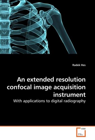 An extended resolution confocal image acquisition instrument: With applications to digital radiography