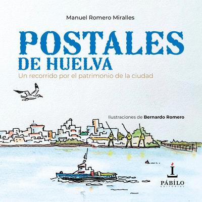 Postales de Huelva: recorrido por el patrimonio de la ciudad