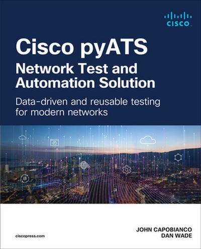 Cisco pyATS - Network Test and Automation Solution: Data-driven and reusable testing for modern networks