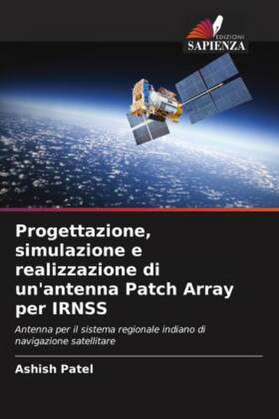 Progettazione, simulazione e realizzazione di un’antenna Patch Array per IRNSS