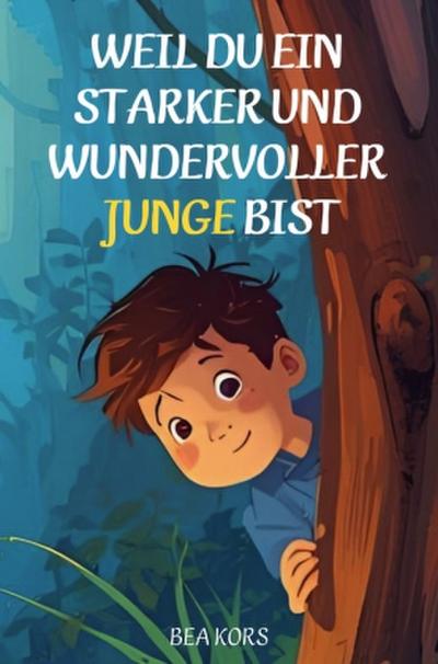 Weil du ein starker und wundervoller Junge bist