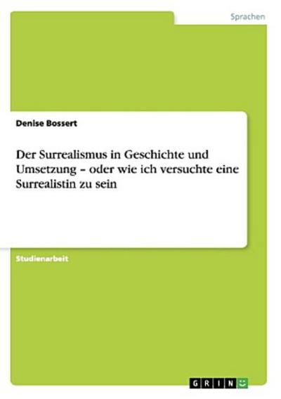 Der Surrealismus in Geschichte und Umsetzung - oder wie ich versuchte eine Surrealistin zu sein