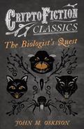 The Biologist’s Quest (Cryptofiction Classics - Weird Tales of Strange Creatures)