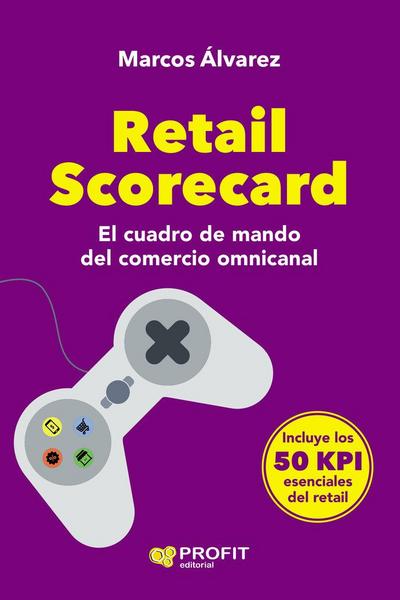 Retail scorecard : el cuadro de mando del comercio omnicanal