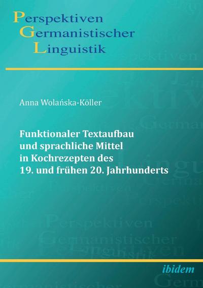 Funktionaler Textaufbau und sprachliche Mittel in Kochrezepten des 19. und frühen 20. Jahrhunderts