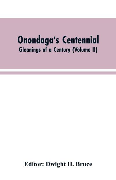 Onondaga’s centennial. Gleanings of a century (Volume II)