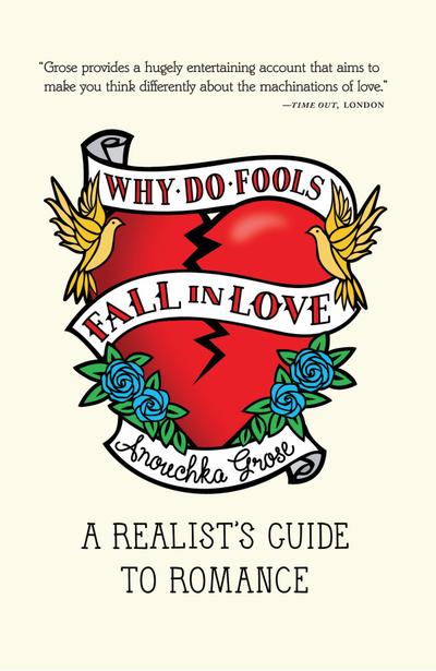 Why Do Fools Fall In Love: A Realist’s Guide to Romance