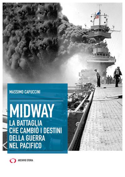 Midway. La battaglia che cambiò i destini della guerra nel Pacifico