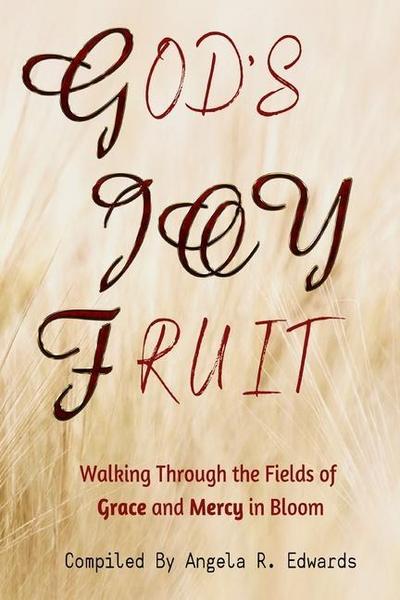 God’s Joy Fruit: Walking Through the Fields of Grace and Mercy in Bloom