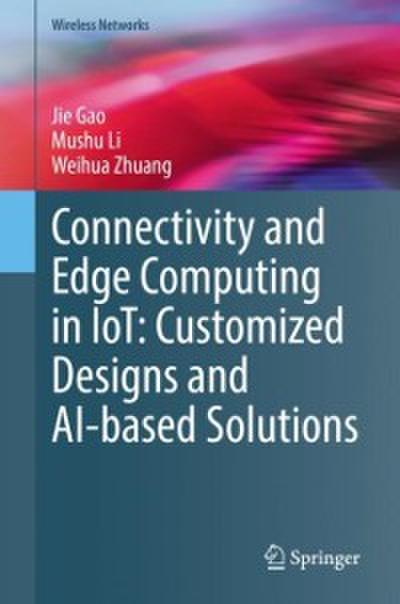 Connectivity and Edge Computing in IoT: Customized Designs and AI-based Solutions