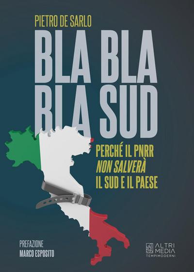 De Sarlo, P: Bla bla bla Sud. Perché il PNRR non salverà il