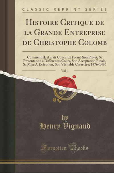 Histoire Critique de la Grande Entreprise de Christophe Colomb, Vol. 1 - Henry Vignaud